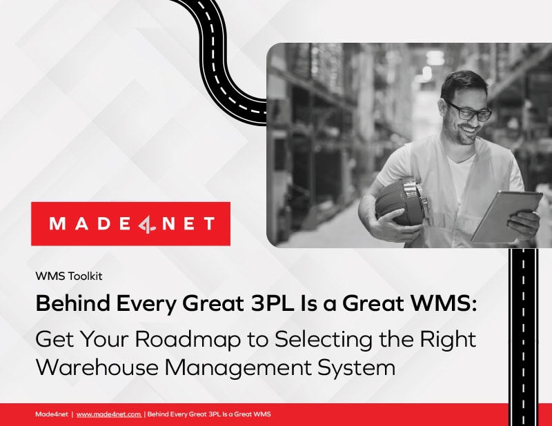 Behind Every Great 3PL Is a Great WMS: Get Your Roadmap to Selecting the Right Warehouse Management System Behind Every Great 3PL Is a Great WMS: Get Your Roadmap to Selecting the Right Warehouse Management System